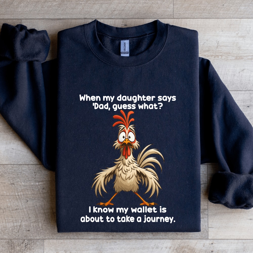 When My Daughter Says Dad Guess Sweatshirt 1