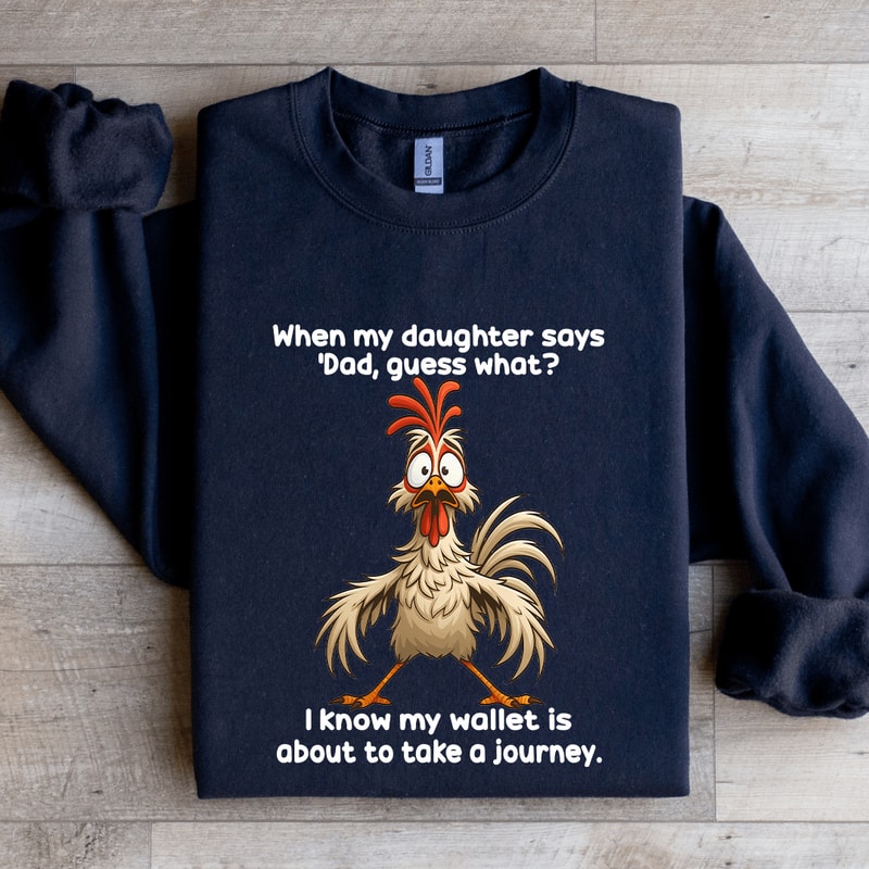 When My Daughter Says Dad Guess Sweatshirt 1