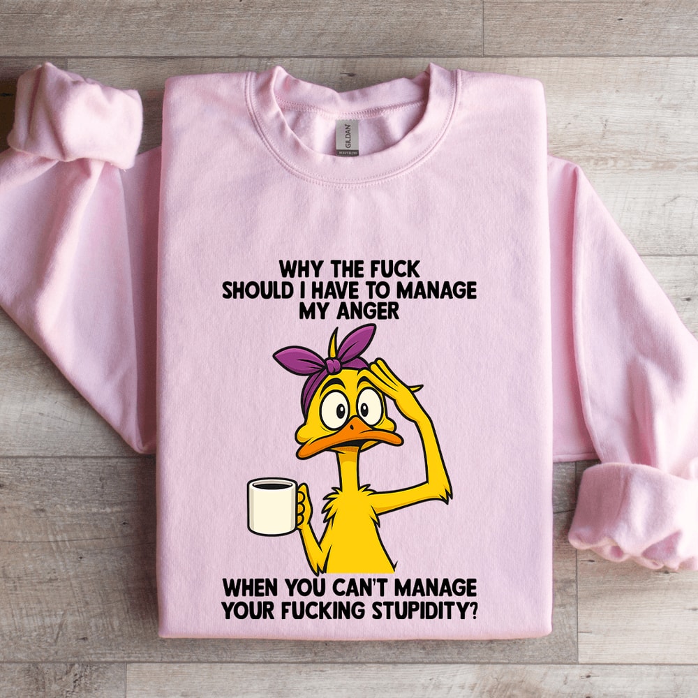 Why The Fck Should I Have To Manage Sweatshirt 3