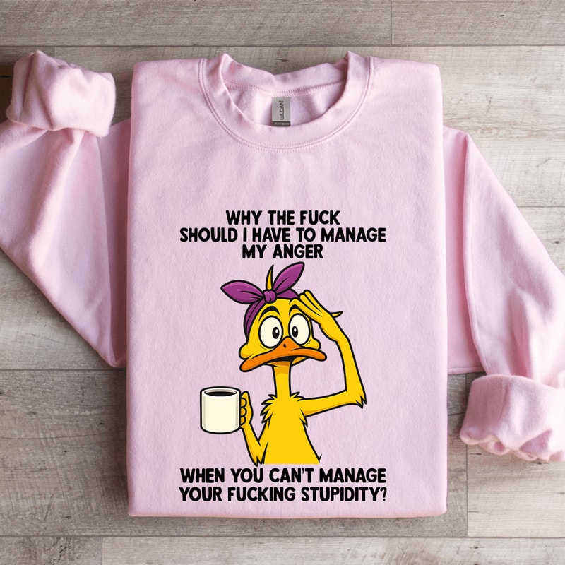 Why The Fck Should I Have To Manage Sweatshirt 3