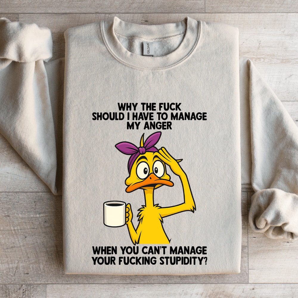 Why The Fck Should I Have To Manage Sweatshirt 4