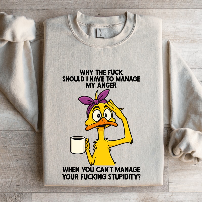 Why The Fck Should I Have To Manage Sweatshirt 4