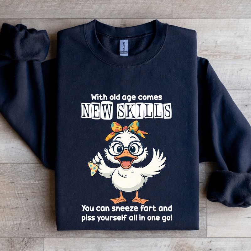 With Old Age Comes New Skills You Can Sneeze Fart Sweatshirt 1