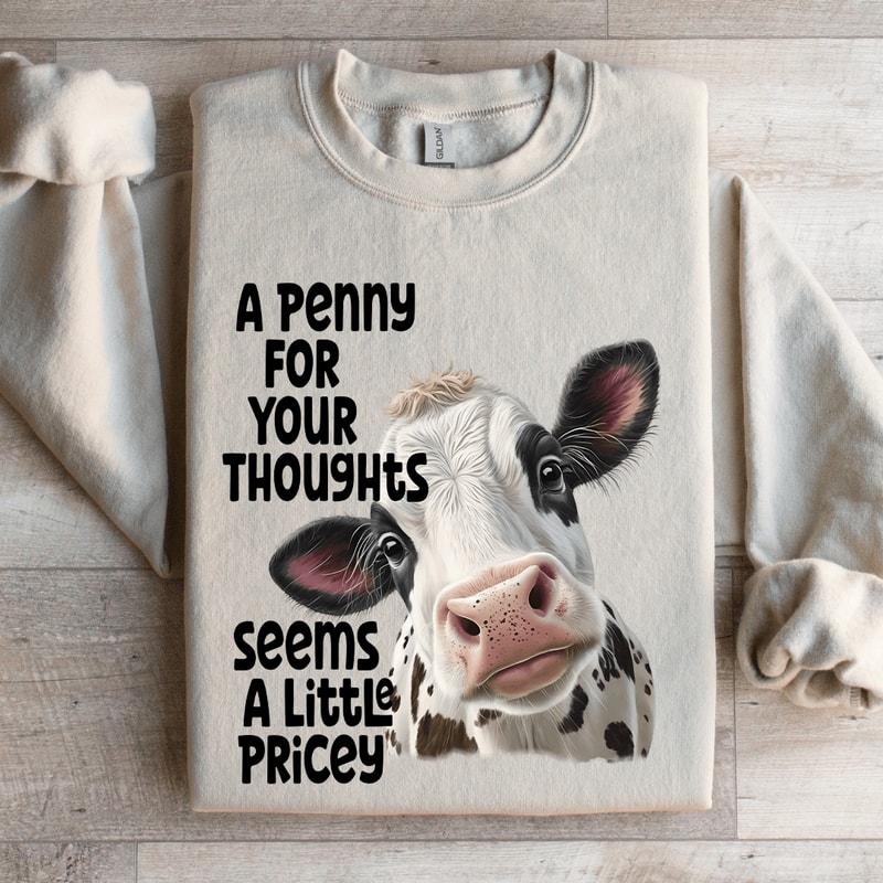 A Penny For Your Thoughts Seems A Little Pricey Sweatshirt 4