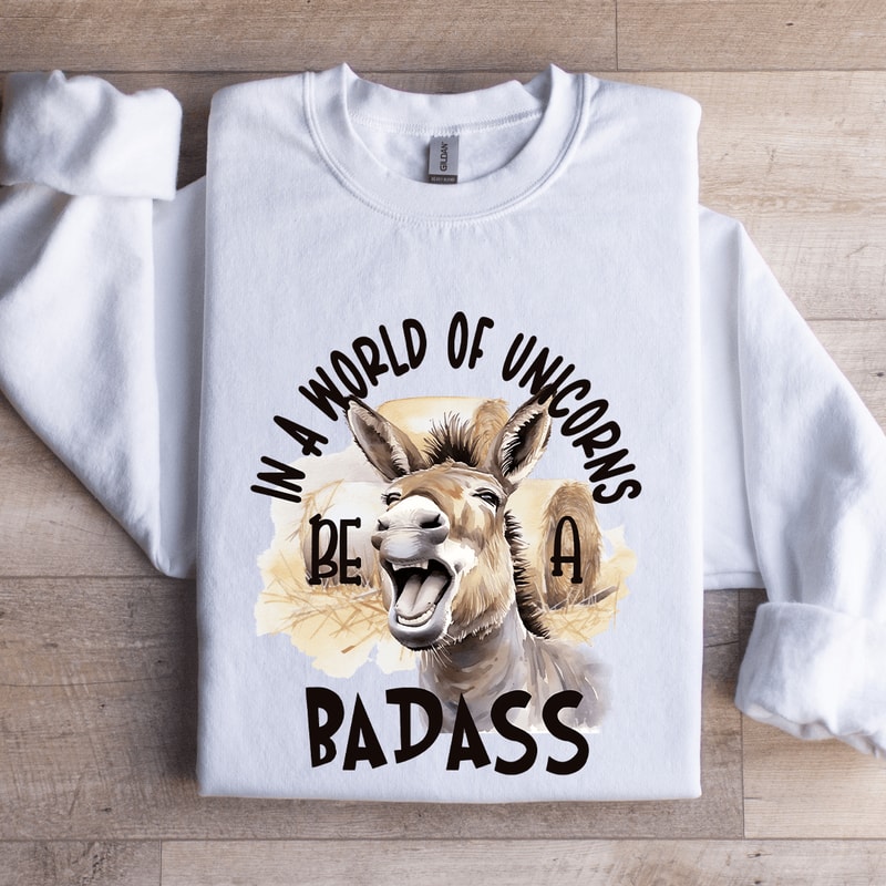 In A World Of Unicorns Bad Donkey Badass Sweatshirt 0