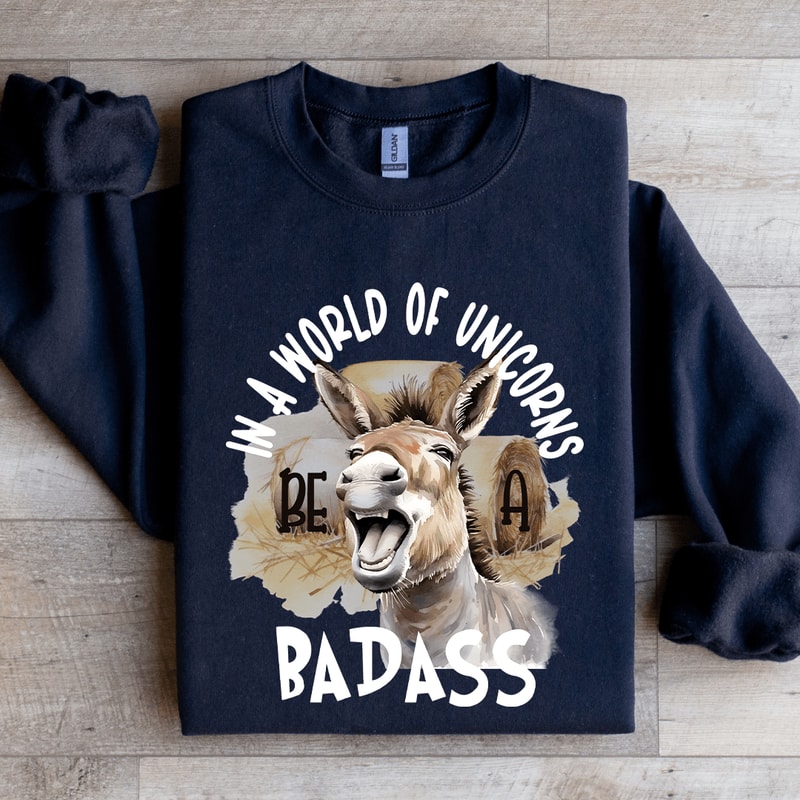 In A World Of Unicorns Bad Donkey Badass Sweatshirt 1