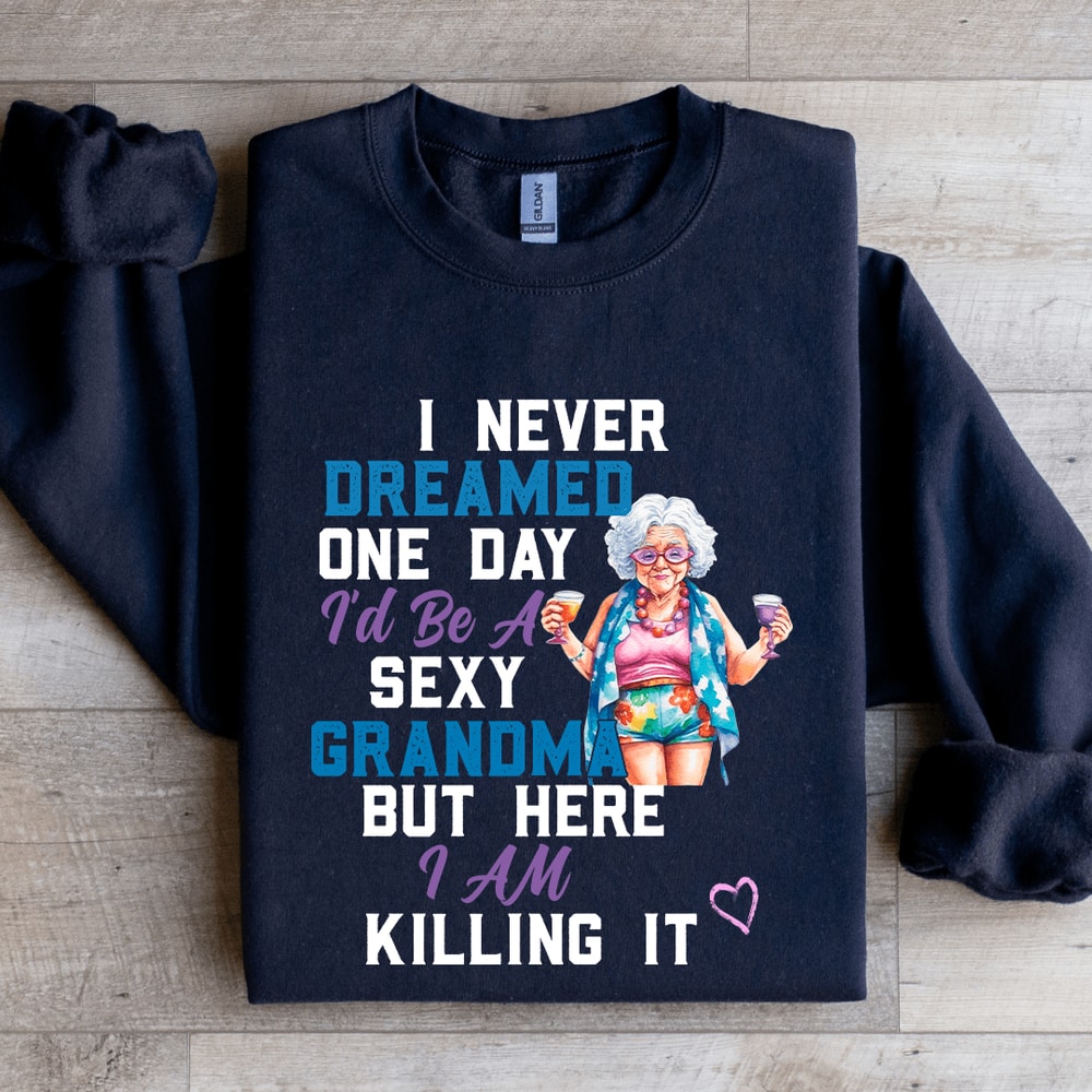 I Never Dreamed On Day Sweatshirt 1