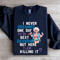 I Never Dreamed On Day Sweatshirt 1