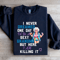 I Never Dreamed On Day Sweatshirt 1