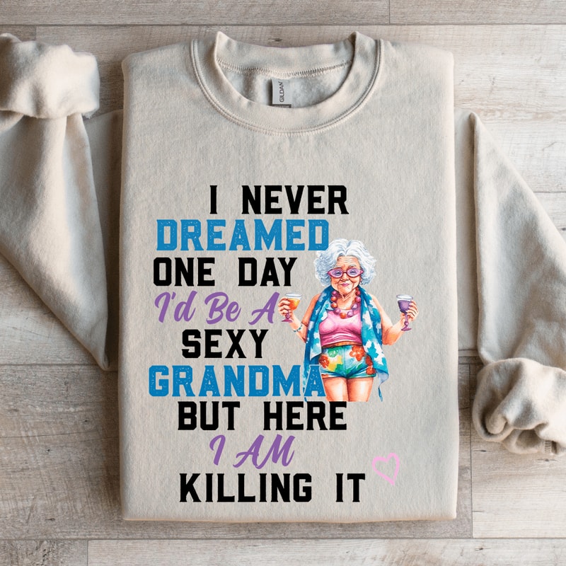 I Never Dreamed On Day Sweatshirt 4