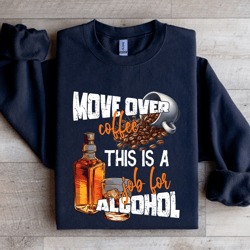 move over coffee this a job for alcohol sweatshirt