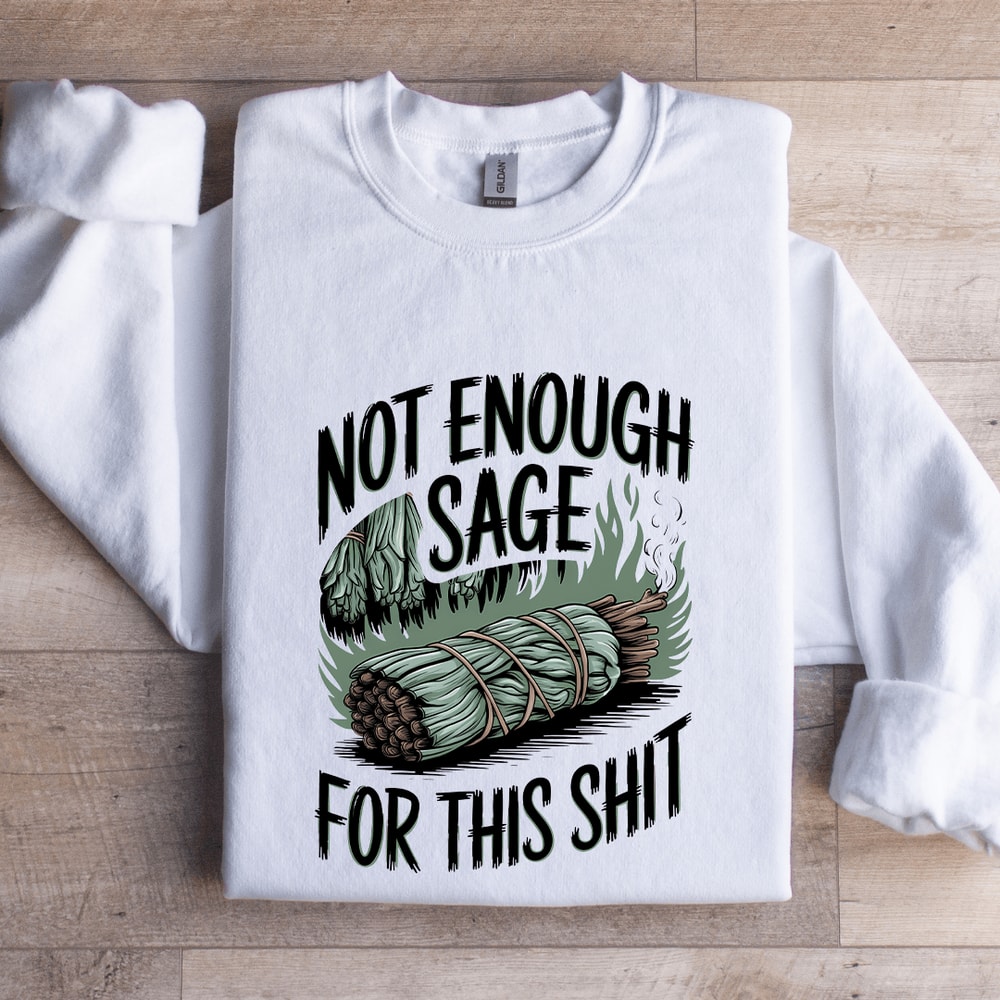 Not Enough Sage For This Sit Sweatshirt 0
