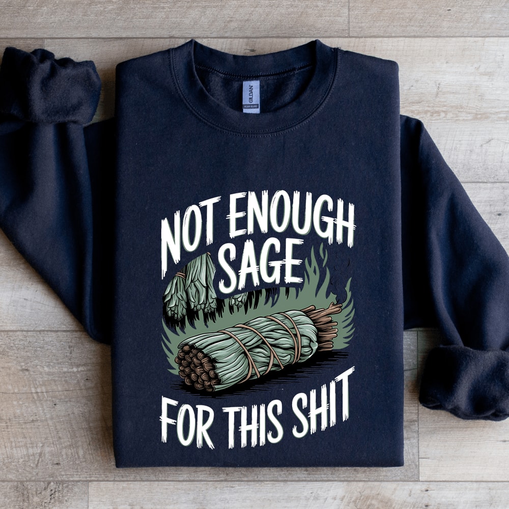 Not Enough Sage For This Sit Sweatshirt 1