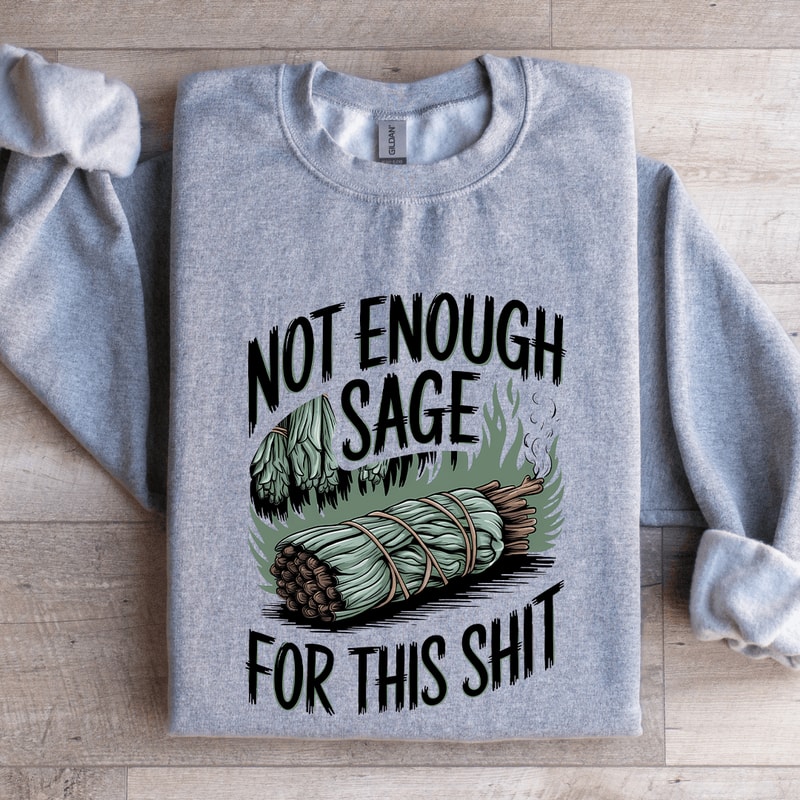 Not Enough Sage For This Sit Sweatshirt 2