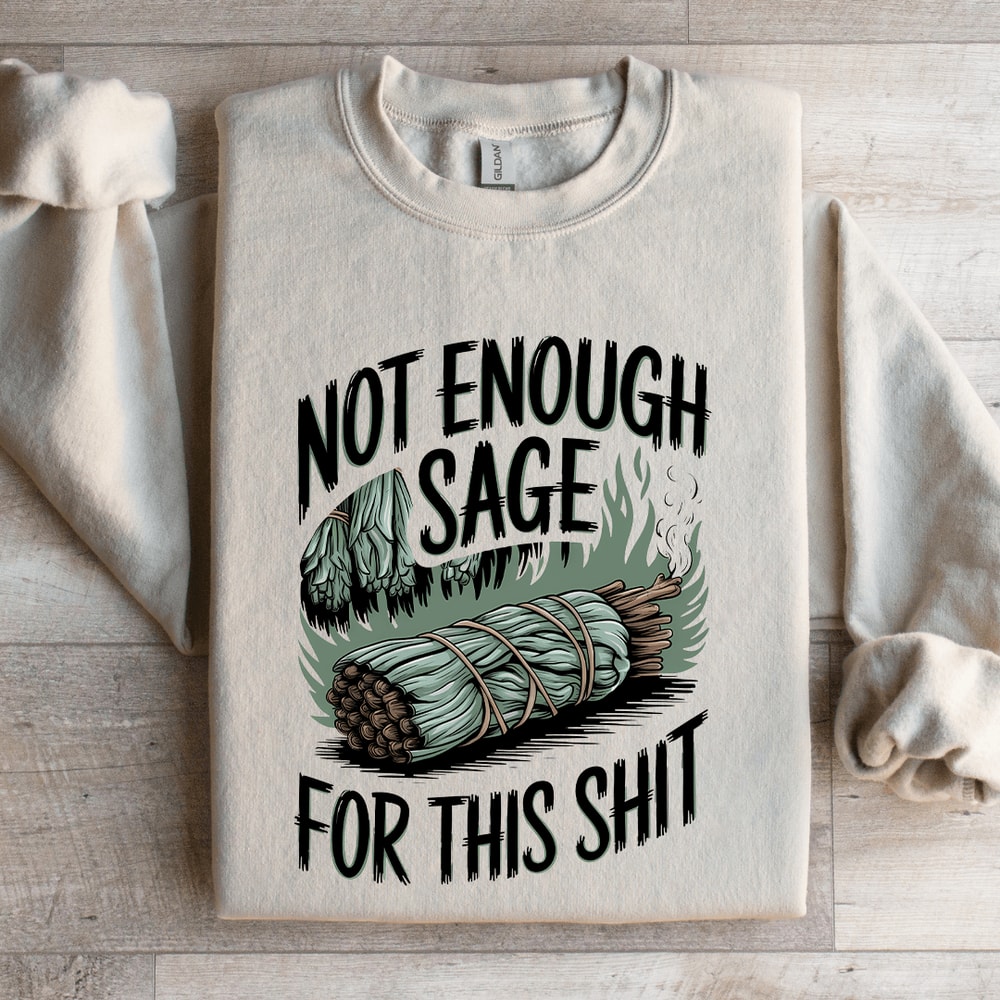 Not Enough Sage For This Sit Sweatshirt 4