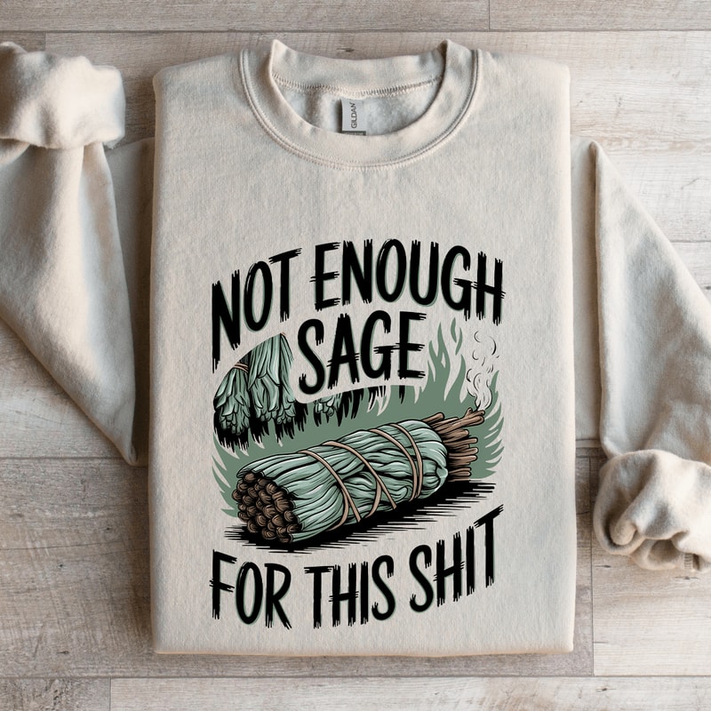 Not Enough Sage For This Sit Sweatshirt 4