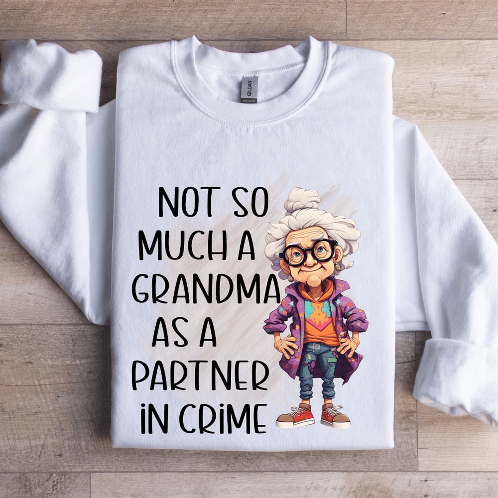 Not So Much A Grandma As A Partner In Crime Sweatshirt 0