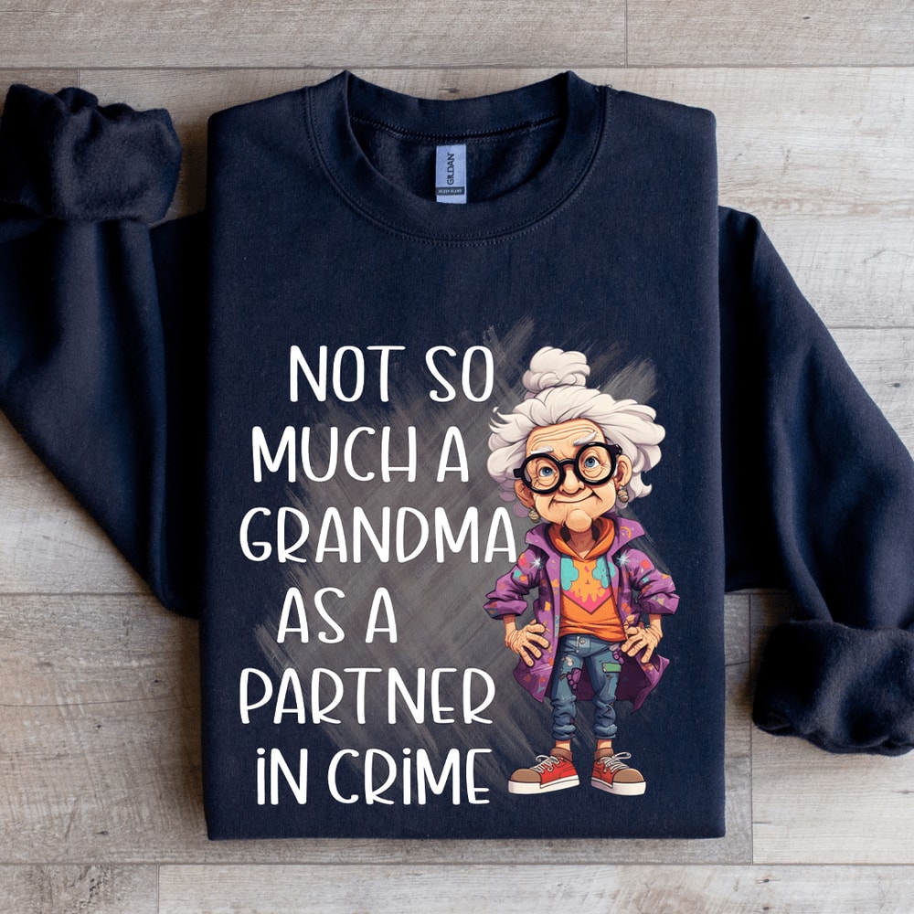 Not So Much A Grandma As A Partner In Crime Sweatshirt 1