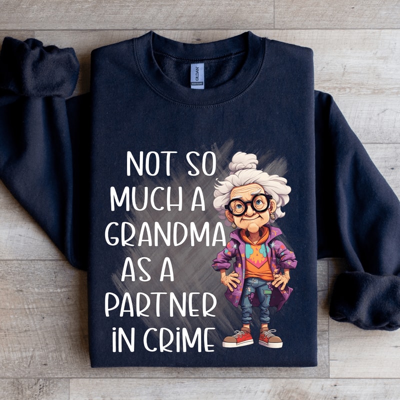 Not So Much A Grandma As A Partner In Crime Sweatshirt 1