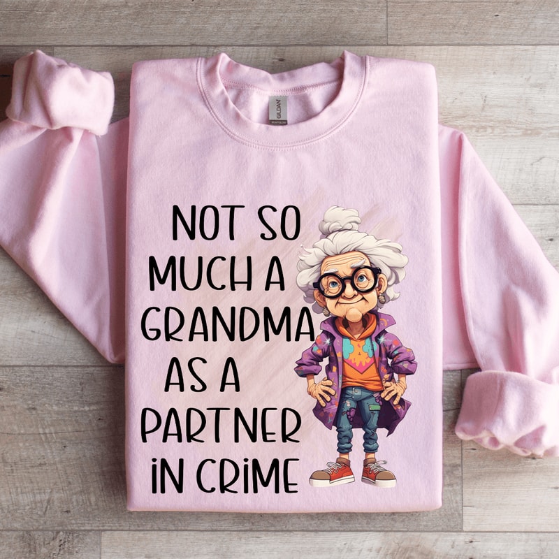 Not So Much A Grandma As A Partner In Crime Sweatshirt 3