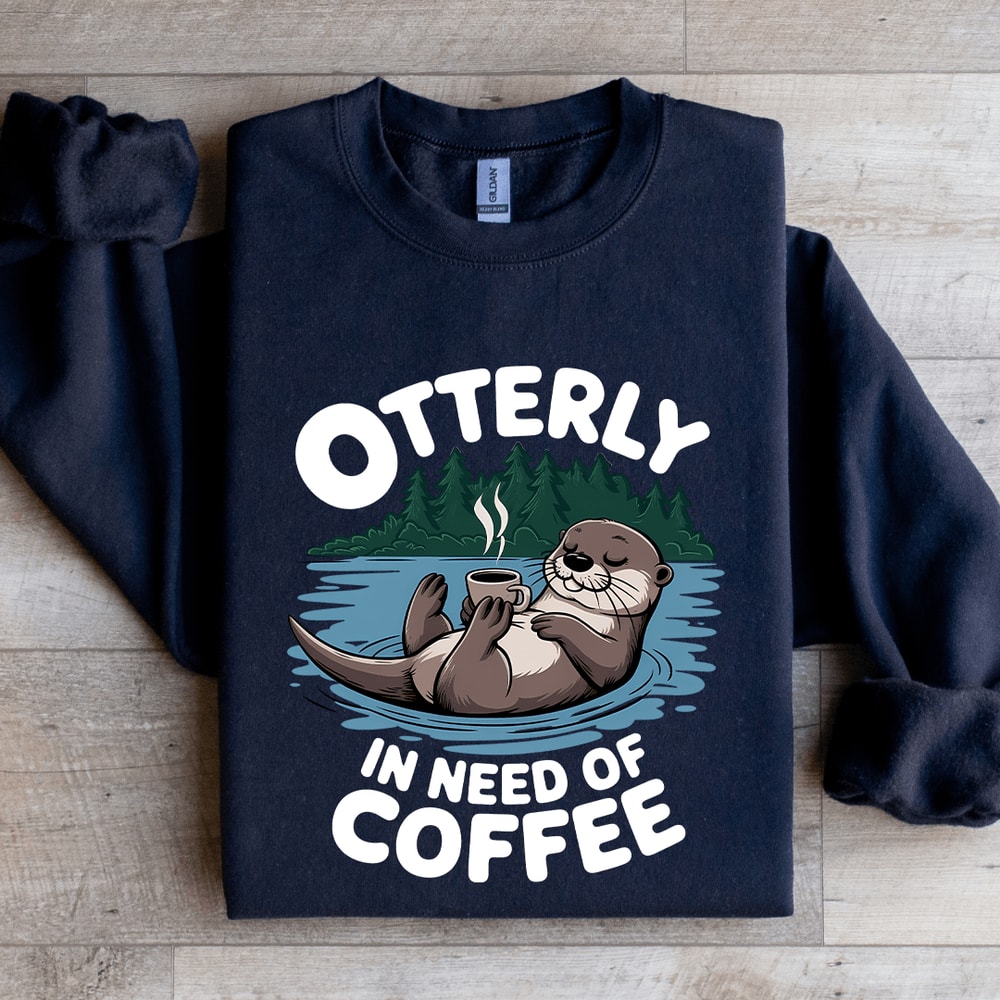 Otterly In Need Of Coffee Sweatshirt 1