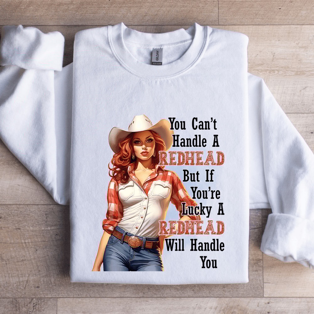 You Cant Handle A Redhead If Lucky Sweatshirt 0