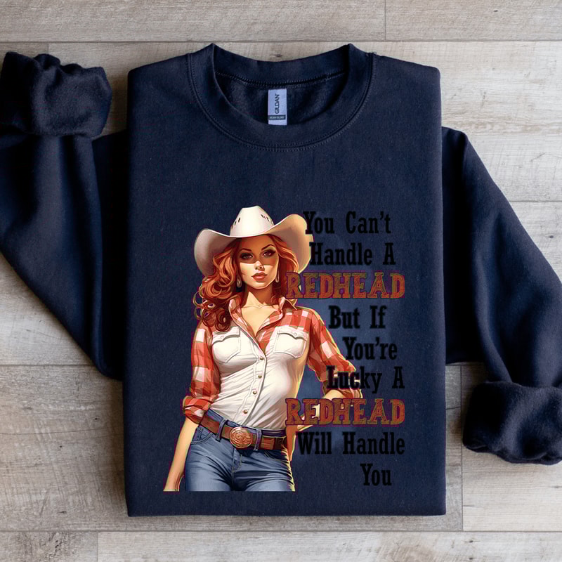 You Cant Handle A Redhead If Lucky Sweatshirt 1