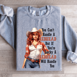 you can't handle a redhead if lucky sweatshirt