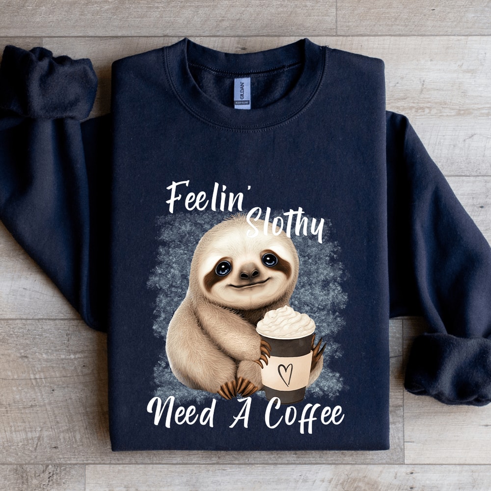 Feelin Slothy Need A Coffee Sweatshirt 1