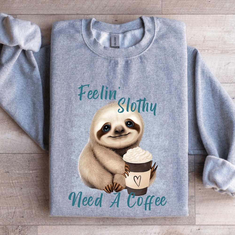 Feelin Slothy Need A Coffee Sweatshirt 2