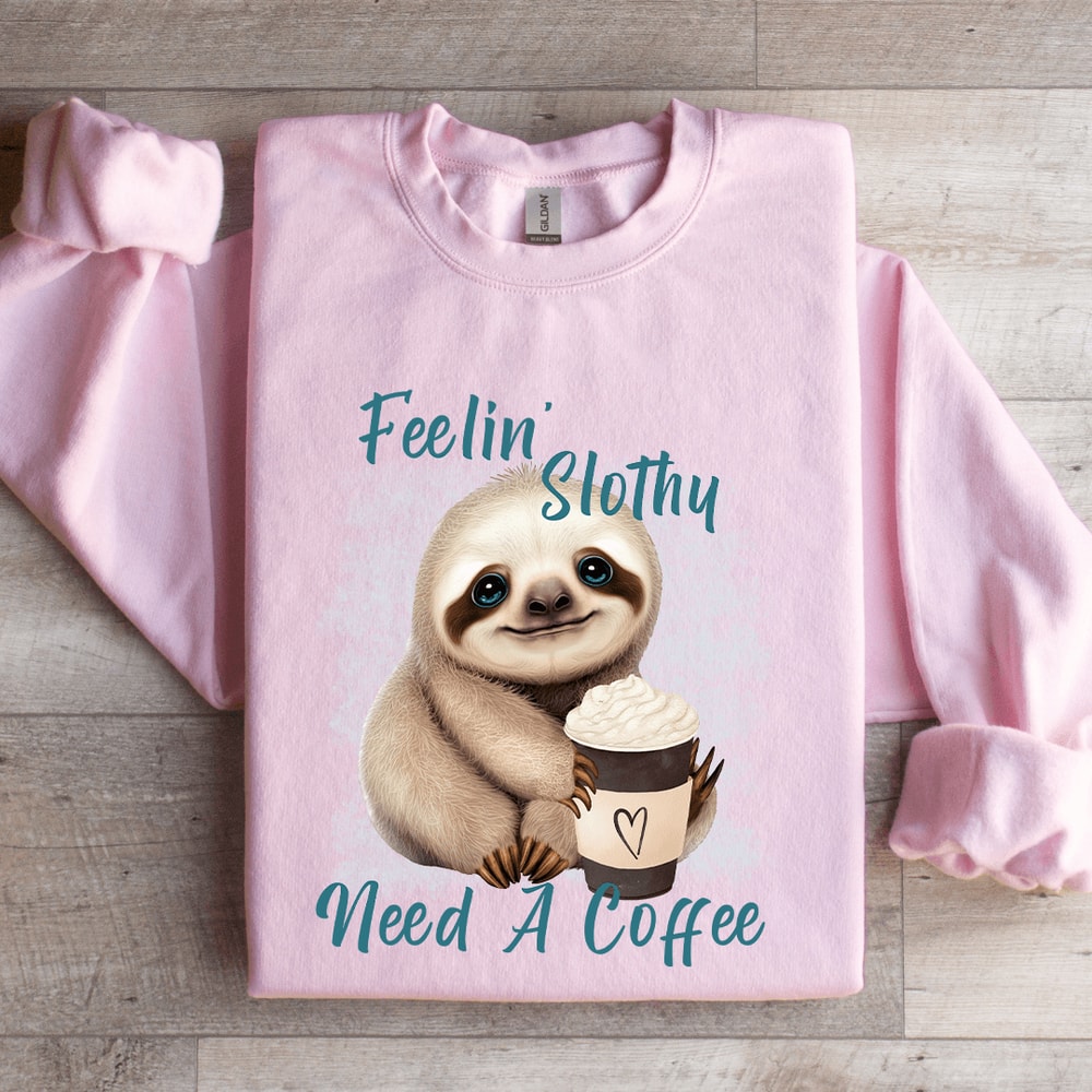 Feelin Slothy Need A Coffee Sweatshirt 3
