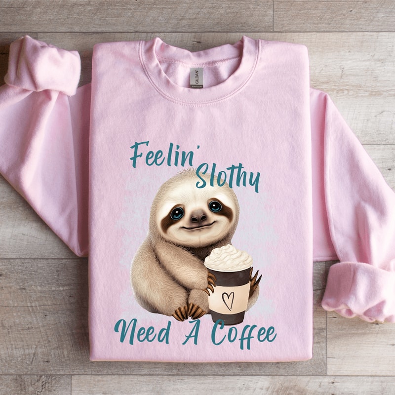 Feelin Slothy Need A Coffee Sweatshirt 3