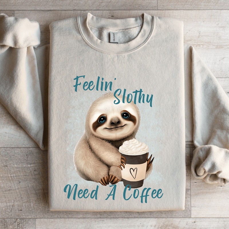 Feelin Slothy Need A Coffee Sweatshirt 4