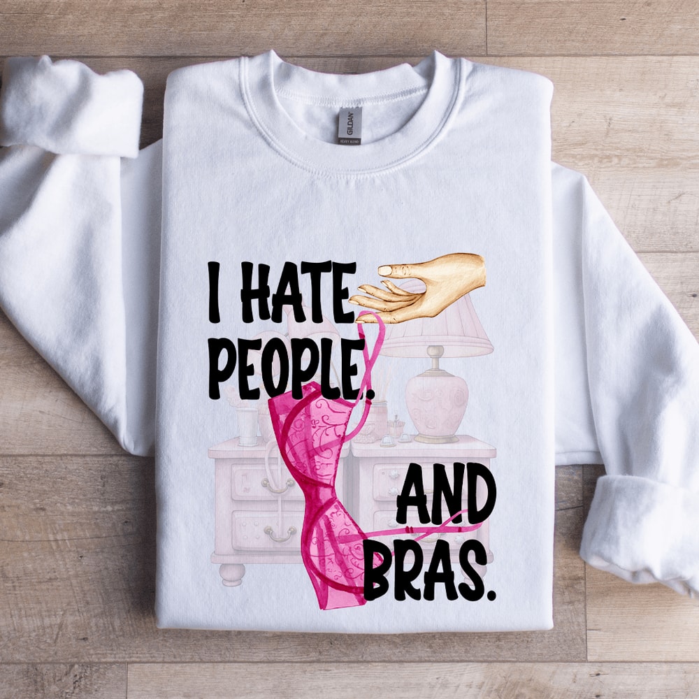 I Hate People And Bras Sweatshirt 0
