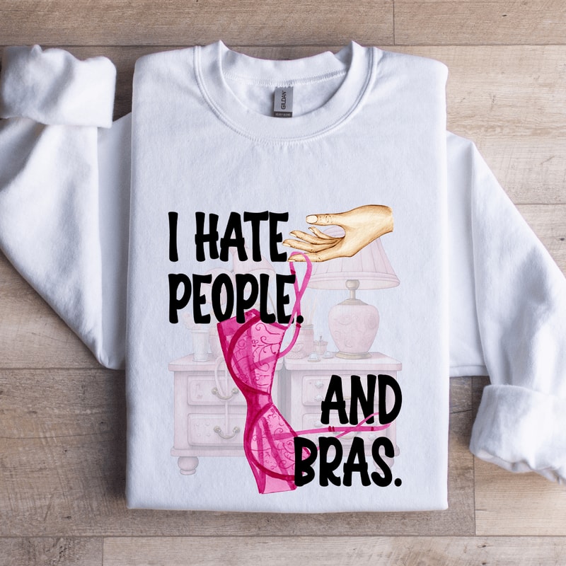 I Hate People And Bras Sweatshirt 0