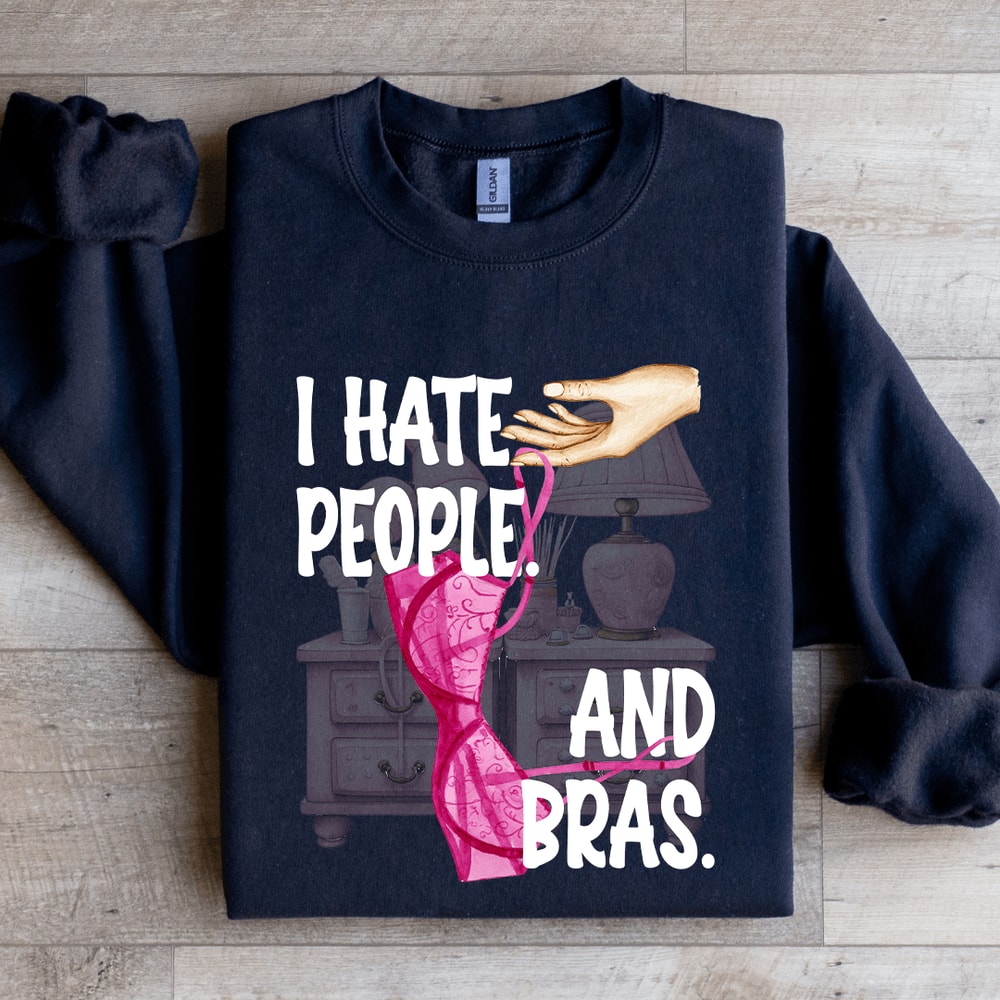 I Hate People And Bras Sweatshirt 1