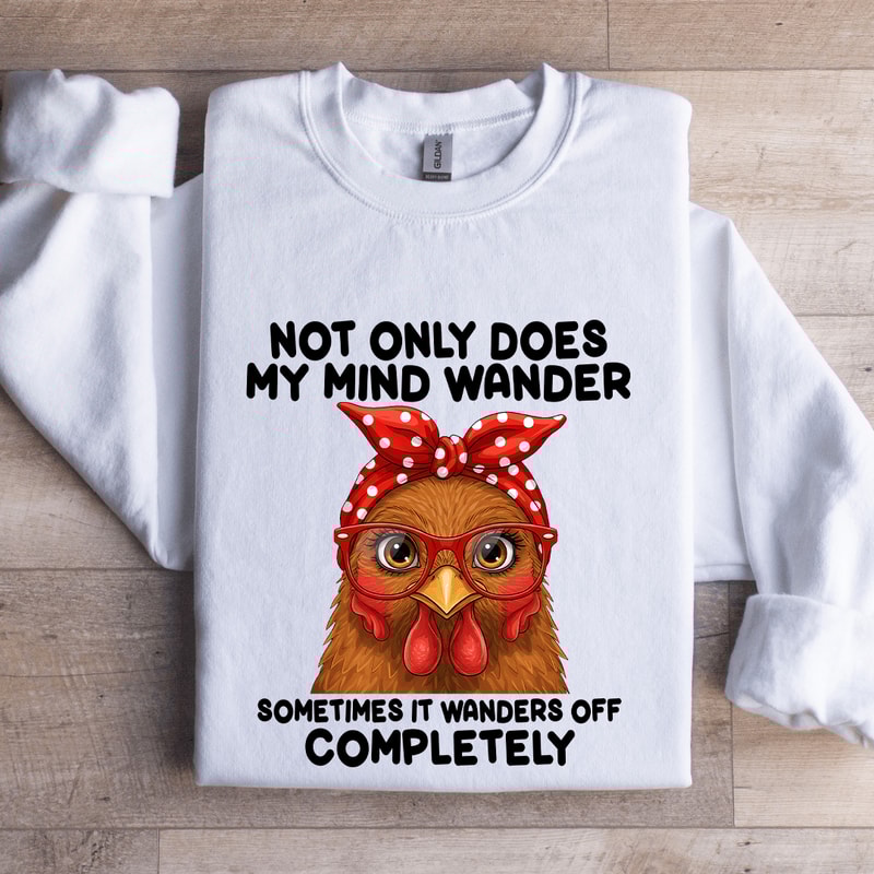 Not Only Does My Mind Wander Sometimes Sweatshirt 0