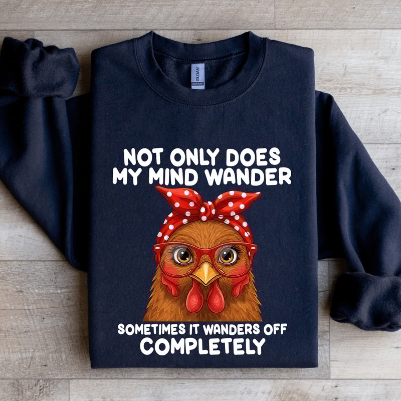 Not Only Does My Mind Wander Sometimes Sweatshirt 1