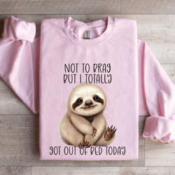 not to brag but i totally got out of bed today sweatshirt