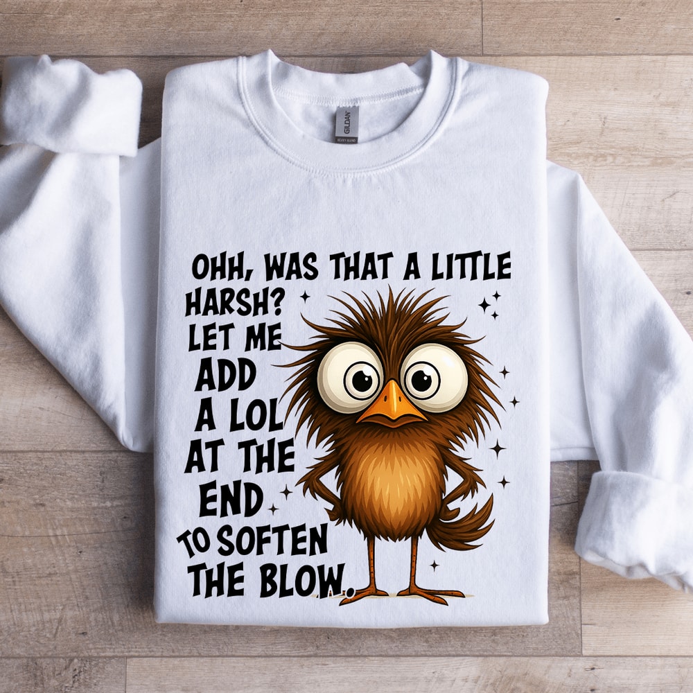 Ohh Was That A Little Harsh Sweatshirt 0