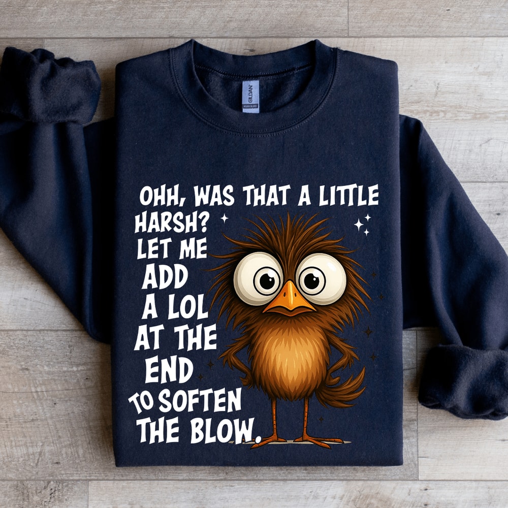Ohh Was That A Little Harsh Sweatshirt 1