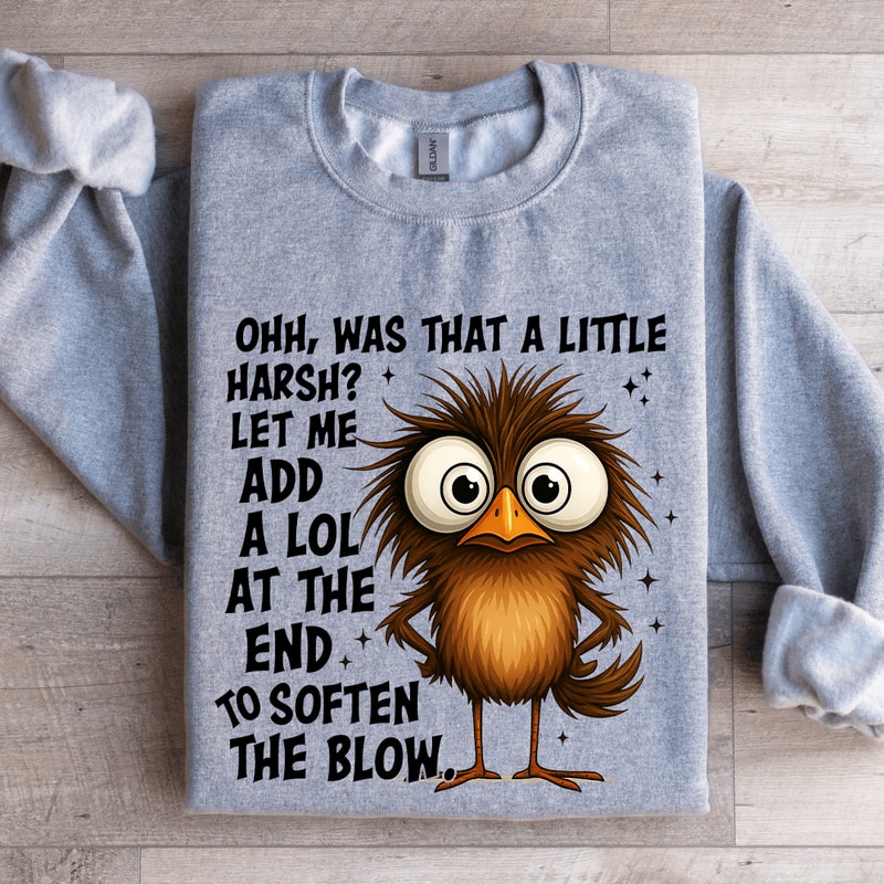Ohh Was That A Little Harsh Sweatshirt 2