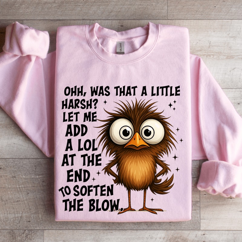 Ohh Was That A Little Harsh Sweatshirt 3