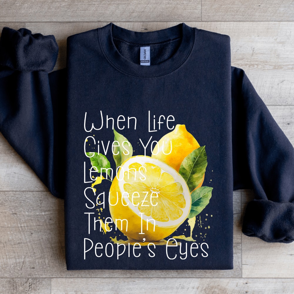 When Life Gives You Lemons Squeeze Eyes Sweatshirt 1