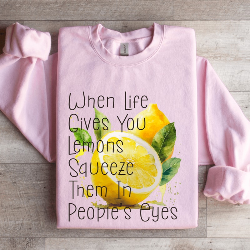 When Life Gives You Lemons Squeeze Eyes Sweatshirt 3