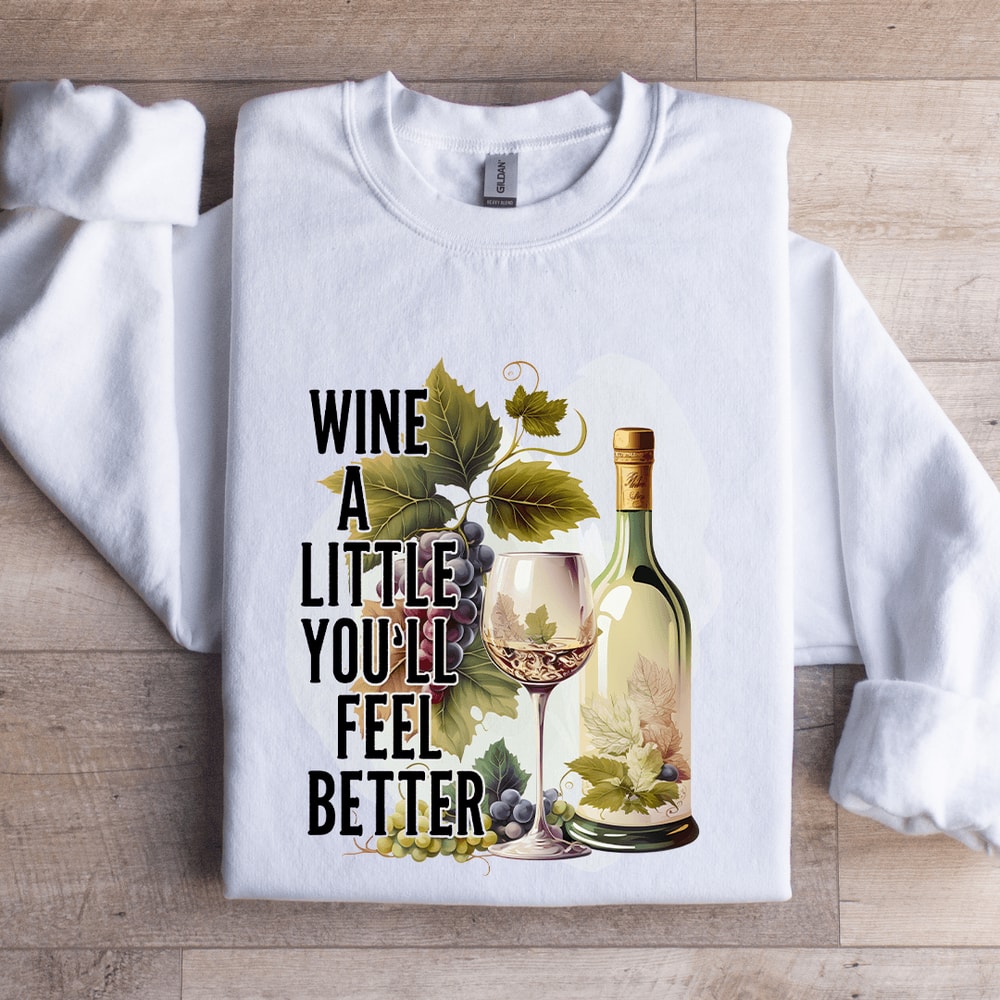 Wine A Little Youll Feel Better Sweatshirt 0