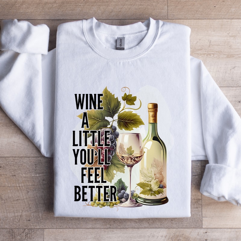 Wine A Little Youll Feel Better Sweatshirt 0
