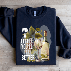 wine a little you'll feel better sweatshirt