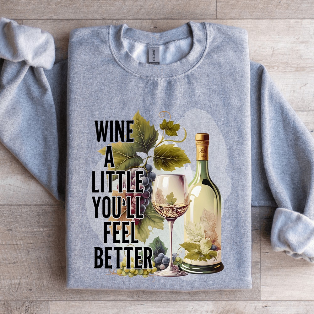 Wine A Little Youll Feel Better Sweatshirt 2
