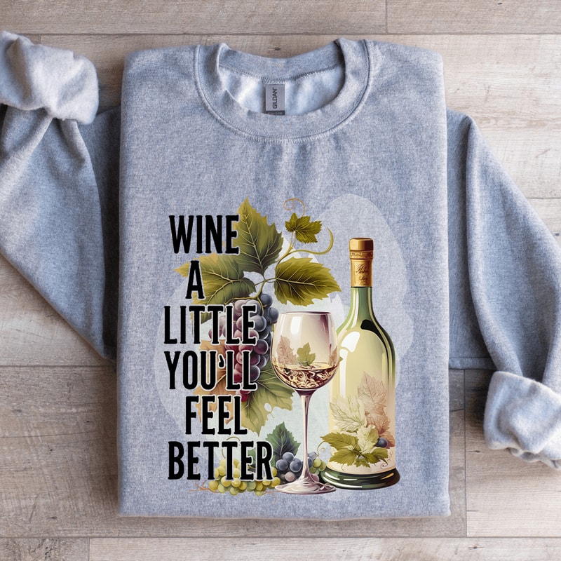 Wine A Little Youll Feel Better Sweatshirt 2